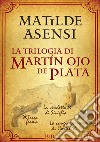 La trilogia di Martín Ojo de Plata: Terra ferma-La vendetta di Siviglia-La congiura di Cortés. E-book. Formato EPUB ebook di Matilde Asensi