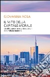 Il mito della capitale morale. Identità, speranze e contraddizioni della Milano moderna. E-book. Formato EPUB ebook
