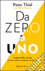 Da zero a uno. I segreti delle startup, ovvero come si costruisce il futuro. E-book. Formato PDF