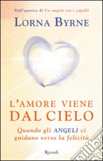 L'amore viene dal cielo. E-book. Formato EPUB ebook di Lorna Byrne