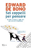 Sei cappelli per pensare. Manuale pratico per ragionare con creatività ed efficacia. E-book. Formato EPUB ebook