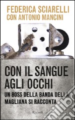 Con il sangue agli occhi. Un boss della banda della Magliana si racconta. E-book. Formato EPUB ebook