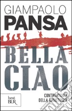 Bella ciao. Controstoria della Resistenza. E-book. Formato PDF ebook