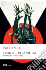 I conti con la storia. Per capire il nostro tempo. E-book. Formato PDF ebook