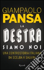 La destra siamo noi. Una controstoria italiana da Scelba a Salvini. E-book. Formato PDF