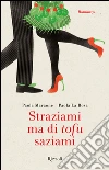 Straziami ma di tofu saziami. E-book. Formato EPUB ebook di Paola La Rosa