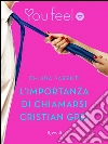 L'importanza di chiamarsi Cristian Grei (Youfeel). E-book. Formato EPUB ebook di Chiara Parenti