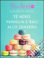 Tè nero, vaniglia e baci allo zenzero (Youfeel). E-book. Formato EPUB ebook