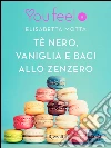 Tè nero, vaniglia e baci allo zenzero (Youfeel). E-book. Formato EPUB ebook di Elisabetta Motta