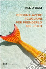 Bisogna avere i coglioni per prenderlo in culo. E-book. Formato EPUB ebook