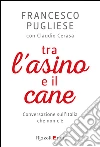 Tra l'asino e il cane. E-book. Formato EPUB ebook di Claudio Cerasa