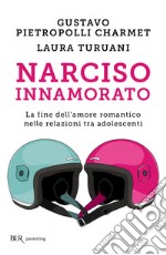 Narciso innamorato. La fine dell'amore romantico nelle relazioni tra adolescenti. E-book. Formato EPUB ebook