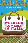 Weekend low cost in Italia. E-book. Formato EPUB ebook di Giuseppe Ortolano