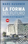 La forma del futuro. E-book. Formato PDF ebook di Marco Kushner