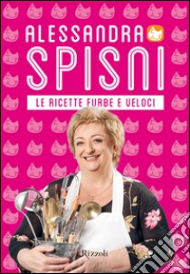 Le ricette furbe e veloci. E-book. Formato EPUB ebook di Alessandra Spisni