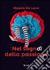 Nel segno della passione. E-book. Formato PDF ebook di Alessia De Luca