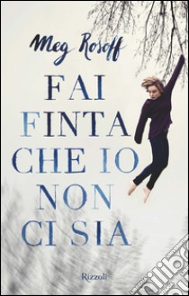 Fai finta che io non ci sia. E-book. Formato EPUB ebook di Meg Rosoff