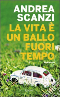 La vita è un ballo fuori tempo. E-book. Formato EPUB ebook di Andrea Scanzi