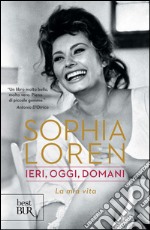 Ieri, oggi, domani. La mia vita. E-book. Formato EPUB ebook