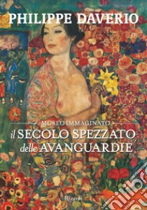 Il secolo spezzato delle avanguardie. Il museo immaginato. E-book. Formato EPUB ebook di Philippe Daverio