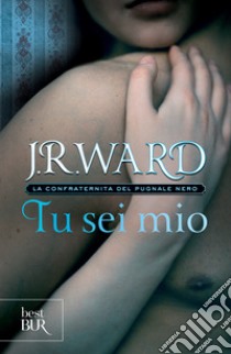 Tu sei mio. La confraternita del pugnale nero. E-book. Formato EPUB ebook di J.r. Ward