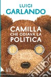 Camilla che odiava la politica. E-book. Formato EPUB ebook di Luigi Garlando