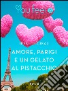 Amore, Parigi e un gelato al pistacchio (Youfeel). E-book. Formato EPUB ebook di Irene Pecikar