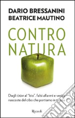 Contro natura. Dagli OGM al «bio», falsi allarmi e verità nascoste del cibo che portiamo in tavola. E-book. Formato PDF