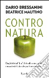 Contro natura. Dagli OGM al «bio», falsi allarmi e verità nascoste del cibo che portiamo in tavola. E-book. Formato PDF ebook