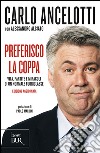 Preferisco la coppa. Vita, partite e miracoli di un normale fuoriclasse. E-book. Formato EPUB ebook di Carlo Ancelotti