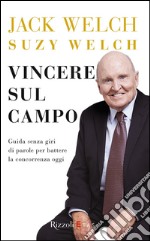 Vincere sul campo. Guida senza giri di parole per battere la concorrenza di oggi. E-book. Formato EPUB ebook