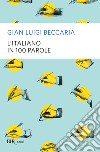 L'italiano in 100 parole. E-book. Formato EPUB ebook di Gian Luigi Beccaria