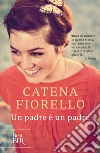 Un padre è un padre. E-book. Formato EPUB ebook di Catena Fiorello