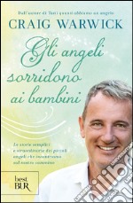 Gli angeli sorridono ai bambini. Le storie semplici e straordinarie dei piccoli angeli che incontriamo sul nostro cammino. E-book. Formato EPUB ebook