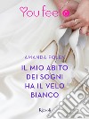 Il mio abito dei sogni ha il velo bianco (Youfeel). E-book. Formato EPUB ebook