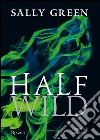 Half Wild. E-book. Formato EPUB ebook di Sally Green