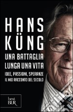 Una battaglia lunga una vita. Idee, passioni, speranze. Il mio racconto del secolo. E-book. Formato EPUB ebook