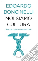 Noi siamo cultura. Perché sapere ci rende liberi. E-book. Formato PDF ebook