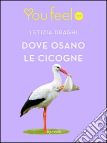 Dove osano le cicogne (Youfeel). E-book. Formato EPUB ebook di Letizia Draghi