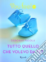 Tutto quello che volevo da te? (Youfeel). E-book. Formato EPUB ebook