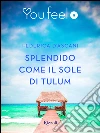 Splendido come il sole di Tulum (Youfeel). E-book. Formato EPUB ebook di Federica D'Ascani