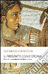 Il presente come storia. Perché il passato ci chiarisce le idee. E-book. Formato EPUB ebook