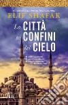 La città ai confini del cielo. E-book. Formato EPUB ebook di Elif Shafak