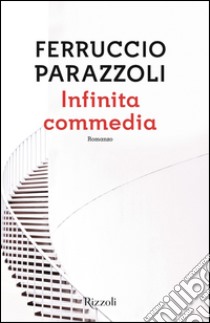 Infinita commedia. E-book. Formato EPUB ebook di Ferruccio Parazzoli