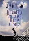 Il bambino che trovò il sole di notte. E-book. Formato EPUB ebook