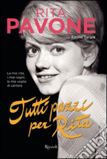 Tutti pazzi per Rita. E-book. Formato EPUB ebook di Rita Pavone