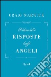 Il libro delle risposte degli angeli. E-book. Formato EPUB ebook di Craig Warwick