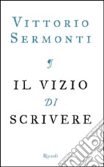 Il vizio di scrivere. E-book. Formato EPUB