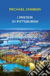 I misteri di Pittsburgh. E-book. Formato EPUB ebook di Michael Chabon