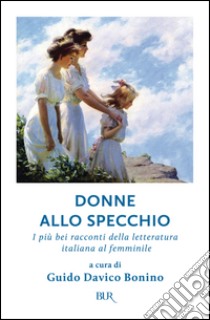 Donne allo specchio. E-book. Formato EPUB ebook di Guido Davico Bonino